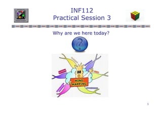 INF112
Practical Session 3

Why are we here today?
                today




                         1
 