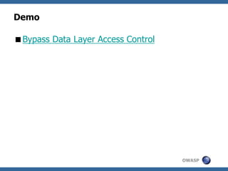 OWASP
Demo
Bypass Data Layer Access Control
 