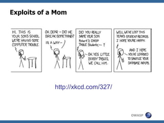 OWASP
Exploits of a Mom
http://xkcd.com/327/
 