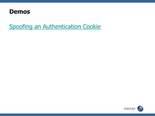 OWASP
Demos
Spoofing an Authentication Cookie
 