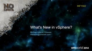 What's New in vSphere?
INF1502
Michael Adams, Vmware
madams@vmware.com
 