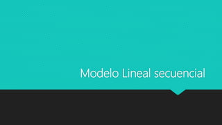 Modelo Lineal secuencial
 