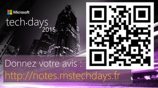 Donnez votre avis :
http://notes.mstechdays.fr
tech days•
2015
 