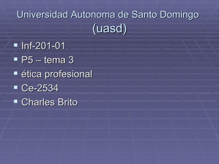 Universidad Autonoma de Santo Domingo   (uasd) ,[object Object],[object Object],[object Object],[object Object],[object Object]