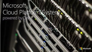 Microsoft
Cloud Platform System
powered by Dell
 