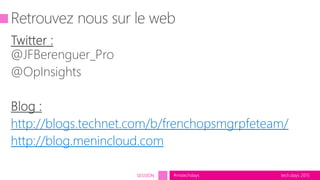 tech.days 2015#mstechdaysSESSION
http://blogs.technet.com/b/frenchopsmgrpfeteam/
http://blog.menincloud.com
 