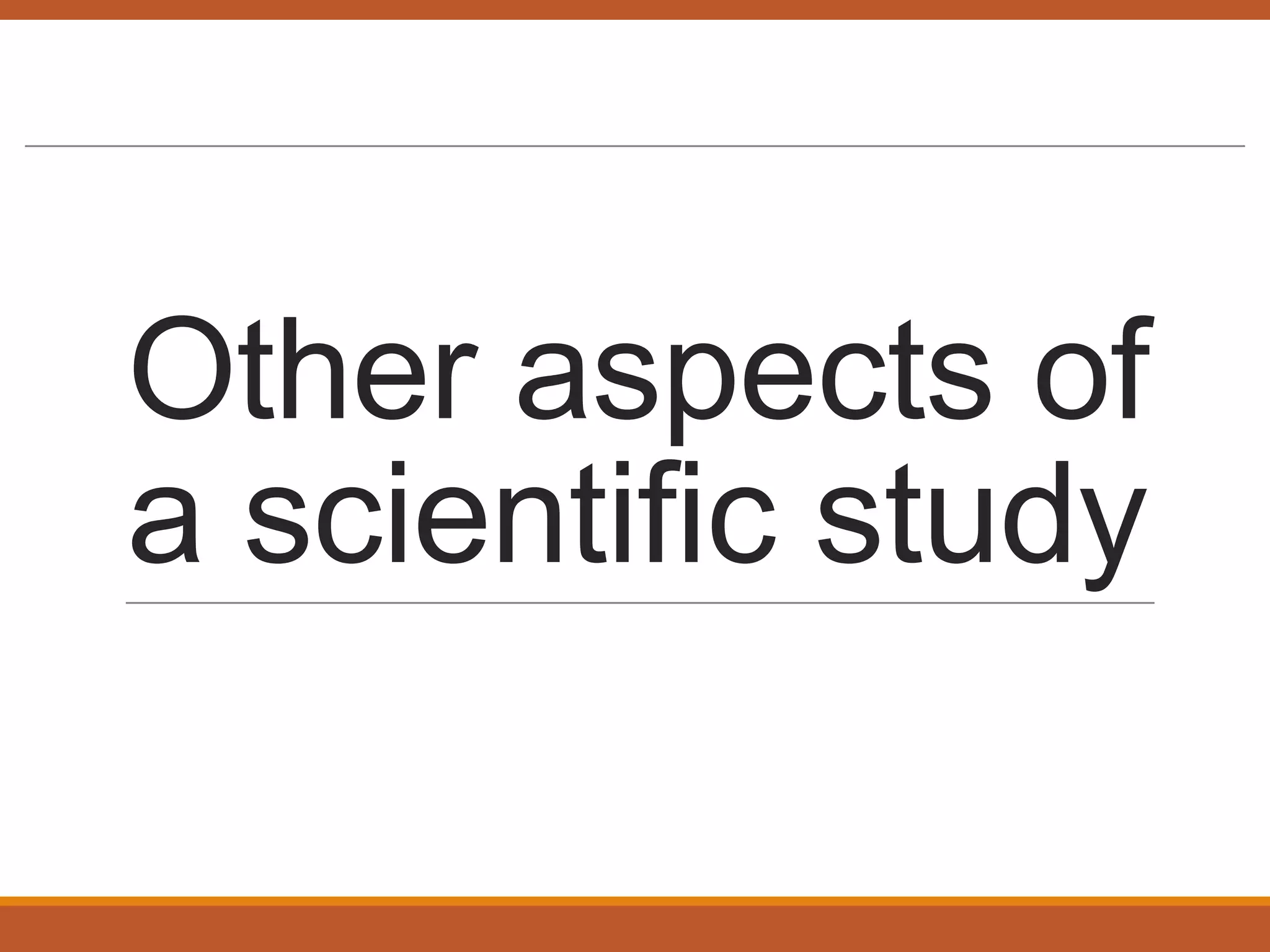 Other aspects of
a scientific study
 