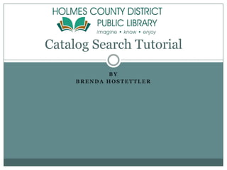 By  Brenda Hostettler Catalog Search Tutorial 