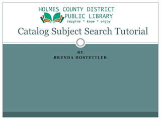 By Brenda Hostettler  Catalog Subject Search Tutorial 
