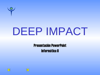 DEEP IMPACT Presentación PowerPoint Informática II 