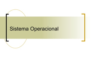 Sistema Operacional
 