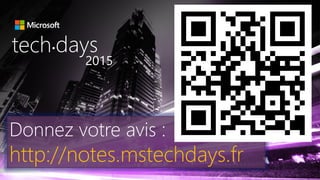 Donnez votre avis :
http://notes.mstechdays.fr
tech days•
2015
 