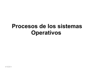 Procesos de los sistemas Operativos   4/15/2011 