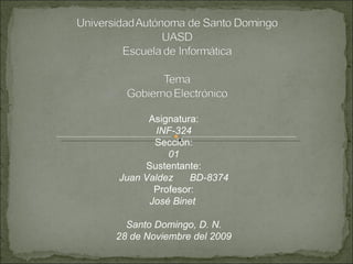 Asignatura: INF-324 Sección: 01 Sustentante: Juan Valdez BD-8374 Profesor: José Binet  Santo Domingo, D. N. 28 de Noviembre del 2009 