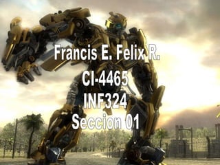 Francis E. Felix R. CI-4465 INF324 Seccion 01 