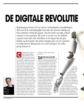 DE DIGITALE REVOLUTIE
                     Regelmatig presenteer ik over nieuwe technologische ontwikkelingen.
                     Dan toon ik de zaal belangrijke innovaties die meestal volledig aan
                     hun aandacht voorbij zijn gegaan. Aan het einde van mijn verhaal
                     ontstaan er twee groepen. De eerste is verrast over de snelheid
                     waarmee innovaties zich voltrekken en de impact die dat gaat
                     hebben op de branche. De andere begrijpt niets van de commotie
                     en denkt dat het allemaal niet zo’n vaart zal lopen. Tot welke
                     groep behoort u?



                      C
                                  omputerkracht, maar ook        allergieën, erfelijke aandoeningen
                                  digitale opslagmogelijk-       enzovoorts.
                                  heden hebben zich in de
                                  laatste decennia exponen-      Ongestructureerde
                     tieel ontwikkeld. Zoals Moore in 1965       data Watson, de supercomputer van
                     al voorspelde, verdubbelt de capaciteit     IBM, won vorig jaar de moeilijkste ken-
                     elke 18 maanden. De consequenties           nisquiz in de Verenigde Staten, Jeopardy,
                     daarvan worden mijns inziens schro-         van de beste deelnemers ooit. Hij kon
                     melijk onderschat. Computerkracht           1015 berekeningen per seconde uitvoe-
                     groeit, maar de apparaatjes worden          ren en was daarmee in staat 200 miljoen                                   ten een
                     superklein, overal ingebouwd en delen       pagina’s tekst in drie seconden te lezen.                             halfjaar lang
                     gegevens. Deze exponentiële groei           Computers zijn tegenwoordig in staat                               gevolgd. Via de
                     heeft ertoe geleid dat supercomputers       om ongestructureerde data te interpre-                          smartphone werd
                     langzamerhand dingen doen die ons           teren. Vroeger maakten we bestanden.                         hun locatie bijge-
                     voorstellingsvermogen te boven gaan.        NAW-gegevens (Naam Adres Woon-                              houden en via social
                     Zo kostte het in 2001 ongeveer 100          plaats) werden allemaal netjes geordend                   media werd de interactie
                     miljoen dollar en enkele maanden tijd       vastgelegd. Daar kon de computer                       met hun vriendennetwerk
                     om iemands volledig DNA te bepalen.         iets mee. Tegenwoordig kunnen                         gevolgd. Na een halfjaar kon
                     Dit jaar zijn de kosten tot onder de dui-   computers zelfs de betekenis van                      men op basis van die gegevens
                     zend dollar gedaald en wordt in enkele      gegevens begrijpen. De Ame-                         24 uur vooraf, tot op 200 meter
                     uren van tienduizenden personen het         rikaanse politie bijvoorbeeld                      nauwkeurig, voorspellen waar zij
                     DNA geanalyseerd en vergeleken voor         gebruikt software die de social                  zich zouden bevinden.
                     onderzoek naar erfelijke aandoeningen.      media leest en spoort daarmee                  Dit zijn voorbeelden op basis van
 Auteur              Binnen enkele jaren stoppen we met          potentiële knelpunten op. Zo                 krachtiger computers en veel beschik-
 Jan Lindeboom       de hielprik bij baby’s. Immers met een      worden rellen, vechtpartijen                bare gegevens. Maar de computer wordt
 Directeur bij       beetje wangslijm weten wij tegen lagere     of illegale transacties in de               ook slimmer en kleiner. Hij herkent
 Meetingpoint        kosten en binnen enkele minuten zijn        kiem gesmoord. Een Zwitserse                spraak, gezichten en begrijpt zelfs men-
                     toekomstige lengte, kans op ziektes,        universiteit heeft 200 studen-              sen. En door het kleine formaat kan hij


54 InF in ance.n l
 