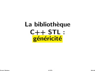 La biblioth`eque
C++ STL :
g´en´ericit´e
 