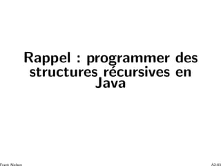Rappel : programmer des
structures r´ecursives en
Java
 