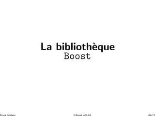 La biblioth`eque
Boost
 