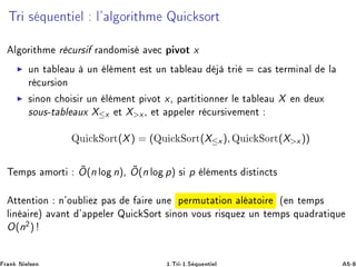 ÌÖ × ÕÙ ÒØ Ð Ð³ Ð ÓÖ Ø Ñ ÉÙ 
 ×ÓÖØ
Ð ÓÖ Ø Ñ Ö 
ÙÖ× Ö Ò ÓÑ × Ú 
 Ô ÚÓØ x
◮ ÙÒ Ø Ð Ù ÙÒ Ð Ñ ÒØ ×Ø ÙÒ Ø Ð Ù ØÖ 
 × Ø ÖÑ Ò Ð Ð
Ö 
ÙÖ× ÓÒ
◮ × ÒÓÒ 
 Ó × Ö ÙÒ Ð Ñ ÒØ Ô ÚÓØ x¸ Ô ÖØ Ø ÓÒÒ Ö Ð Ø Ð Ù X Ò ÙÜ
×ÓÙ×¹Ø Ð ÙÜ X≤x Ø Xx¸ Ø ÔÔ Ð Ö Ö 
ÙÖ× Ú Ñ ÒØ
ÉÙ 
 ËÓÖØ(X) = (ÉÙ 
 ËÓÖØ(X≤x), ÉÙ 
 ËÓÖØ(Xx ))
Ì ÑÔ× ÑÓÖØ ˜O(n ÐÓ n)¸ ˜O(n ÐÓ p) × p Ð Ñ ÒØ× ×Ø Ò
Ø×
ØØ ÒØ ÓÒ Ò³ÓÙ Ð Þ Ô × Ö ÙÒ Ô ÖÑÙØ Ø ÓÒ Ð ØÓ Ö ´ Ò Ø ÑÔ×
Ð Ò Ö µ Ú ÒØ ³ ÔÔ Ð Ö ÉÙ 
 ËÓÖØ × ÒÓÒ ÚÓÙ× Ö ×ÕÙ Þ ÙÒ Ø ÑÔ× ÕÙ Ö Ø ÕÙ
O(n¾)
Ö Ò Æ Ð× Ò ½ºÌÖ ¹½ºË ÕÙ ÒØ Ð ¹
 