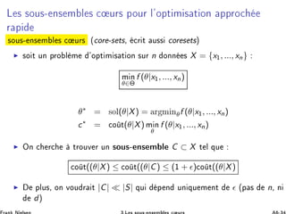 Ä × ×ÓÙ×¹ Ò× Ñ Ð × 
 ÙÖ× ÔÓÙÖ Ð³ÓÔØ Ñ × Ø ÓÒ ÔÔÖÓ
Ö Ô
×ÓÙ×¹ Ò× Ñ Ð × 
 ÙÖ× ´
ÓÖ ¹× Ø×¸ 
Ö Ø Ù×× 
ÓÖ × Ø×µ
◮ ×Ó Ø ÙÒ ÔÖÓ Ð Ñ ³ÓÔØ Ñ × Ø ÓÒ ×ÙÖ n ÓÒÒ × X = {x½, ..., xn}
Ñ Ò
θ∈Θ
f (θ|x½, ..., xn)
θ∗
= ×ÓÐ(θ|X) = Ö Ñ Òθf (θ|x½, ..., xn)
c∗
= 
Ó Ø(θ|X) Ñ Ò
θ
f (θ|x½, ..., xn)
◮ ÇÒ 
 Ö
 ØÖÓÙÚ Ö ÙÒ ×ÓÙ×¹ Ò× Ñ Ð C ⊂ X Ø Ð ÕÙ

Ó Ø((θ|X) ≤ 
Ó Ø((θ|C) ≤ (½ + ǫ)
Ó Ø((θ|X)
◮ ÔÐÙ×¸ ÓÒ ÚÓÙ Ö Ø |C| ≪ |S| ÕÙ Ô Ò ÙÒ ÕÙ Ñ ÒØ ǫ ´Ô × n¸ Ò
dµ
 
