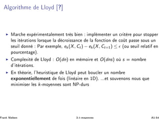 Ð ÓÖ Ø Ñ ÄÐÓÝ
Å Ö ÜÔ Ö Ñ ÒØ Ð Ñ ÒØ ØÖ × Ò ÑÔÐ Ñ ÒØ Ö ÙÒ Ö Ø Ö ÔÓÙÖ ×ØÓÔÔ Ö
Ð × Ø Ö Ø ÓÒ× ÐÓÖ×ÕÙ Ð ÖÓ ×× Ò Ð ÓÒ Ø ÓÒ Ó Ø Ô ×× ×ÓÙ× ÙÒ
× Ù Ð ÓÒÒ È Ö Ü ÑÔÐ ¸ ek(X, Ct) − ek (X, Ct+½) ≤ ´ÓÙ × Ù Ð Ö Ð Ø Ò
ÔÓÙÖ ÒØ µº
ÓÑÔÐ Ü Ø ÄÐÓÝ O(dn) Ò Ñ ÑÓ Ö Ø O(dns) Ó s ÒÓÑ Ö
³ Ø Ö Ø ÓÒ×º
Ò Ø ÓÖ ¸ Ð³ ÙÖ ×Ø ÕÙ ÄÐÓÝ Ô ÙØ ÓÙ Ð Ö ÙÒ ÒÓÑ Ö
ÜÔÓÒ ÒØ ÐÐ Ñ ÒØ Ó × ´Ð Ò Ö Ò ½ µº ººº Ø ×ÓÙÚ ÒÓÒ× ÒÓÙ× ÕÙ
Ñ Ò Ñ × Ö Ð × k¹ÑÓÝ ÒÒ × ×ÓÒØ ÆÈ¹ ÙÖ×
Ö Ò Æ Ð× Ò ¿ºk¹ÑÓÝ ÒÒ × ½¹
 