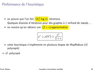 È Ö ÓÖÑ Ò
 Ð³ ÙÖ ×Ø ÕÙ
◮ ÓÒ ÔÖÓÙÚ ÕÙ Ð³ÓÒ Ø O(½
ǫ ÐÓ n) Ø Ö Ø ÓÒ×º
ÉÙ ÐÕÙ × Þ Ò × ³ Ø Ö Ø ÓÒ× ÔÓÙÖ × Ö Ô × ½ Ñ ÐÐ Ö Ò Ù × ººº
◮ ÓÒ ÑÓÒØÖ ÕÙ³ÓÒ Ó Ø ÒØ ÙÒ (¾ + ǫ)¹ ÔÔÖÓÜ Ñ Ø ÓÒ
ρ∗
≥ ρ(V ′
) ≥
ρ∗
¾ + ǫ
◮ 
 ØØ ÙÖ ×Ø ÕÙ ×³ ÑÔÐ Ñ ÒØ Ò ÔÐÙ× ÙÖ× Ø Ô × Å ÔÊ Ù
 ´
 º
ÔÓÐÝ
ÓÔ µ
⇒ 
 º ÔÓÐÝ
ÓÔ
Ö Ò Æ Ð× Ò ¾º Ö Ô ×¹ º ÙÖ ×Ø ÕÙ Ô Ö ÐÐ Ð ¿
 