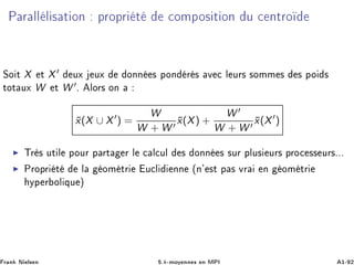 È Ö ÐÐ Ð × Ø ÓÒ ÔÖÓÔÖ Ø ÓÑÔÓ× Ø ÓÒ Ù ÒØÖÓ
ËÓ Ø X Ø X ÙÜ ÙÜ ÓÒÒ × ÔÓÒ Ö × Ú Ð ÙÖ× ×ÓÑÑ × × ÔÓ ×
ØÓØ ÙÜ W Ø W º ÐÓÖ× ÓÒ
¯x(X ∪ X ) =
W
W + W
¯x(X) +
W
W + W
¯x(X )
ÌÖ × ÙØ Ð ÔÓÙÖ Ô ÖØ Ö Ð Ð ÙÐ × ÓÒÒ × ×ÙÖ ÔÐÙ× ÙÖ× ÔÖÓ ×× ÙÖ×ººº
ÈÖÓÔÖ Ø Ð ÓÑ ØÖ Ù Ð ÒÒ ´Ò³ ×Ø Ô × ÚÖ Ò ÓÑ ØÖ
ÝÔ Ö ÓÐ ÕÙ µ
Ö Ò Æ Ð× Ò ºk¹ÑÓÝ ÒÒ × Ò ÅÈÁ ½¹ ¾
 