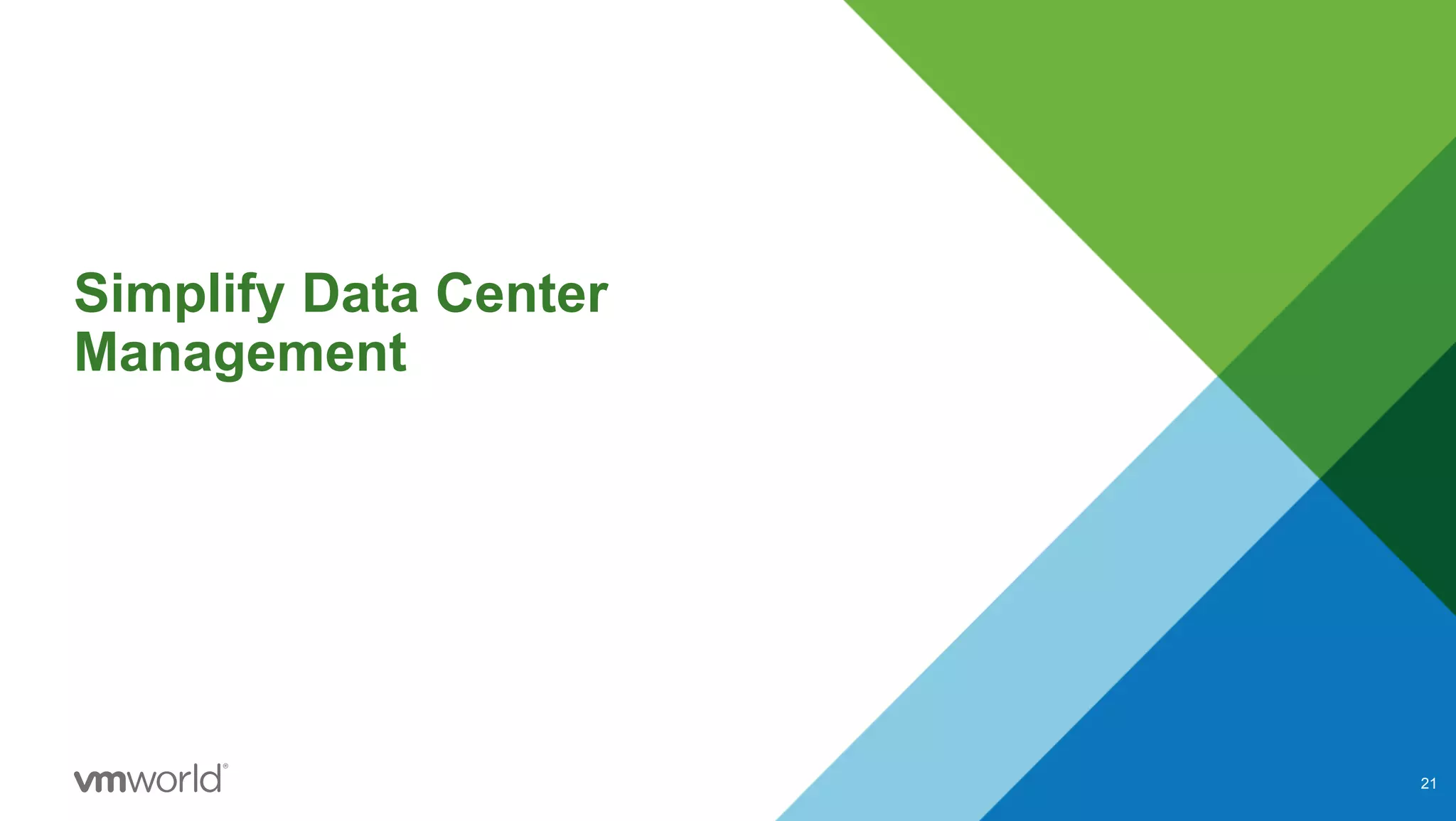 Simplify Data Center
Management
21
 