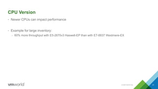 CPU Version
• Newer CPUs can impact performance
• Example for large inventory:
– 60% more throughput with E5-2670v3 Haswell-EP than with E7-8837 Westmere-EX
CONFIDENTIAL 31
 