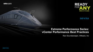 Extreme Performance Series:
vCenter Performance Best Practices
Ravi Soundararajan, VMware, Inc
INF4764
#INF4764
 