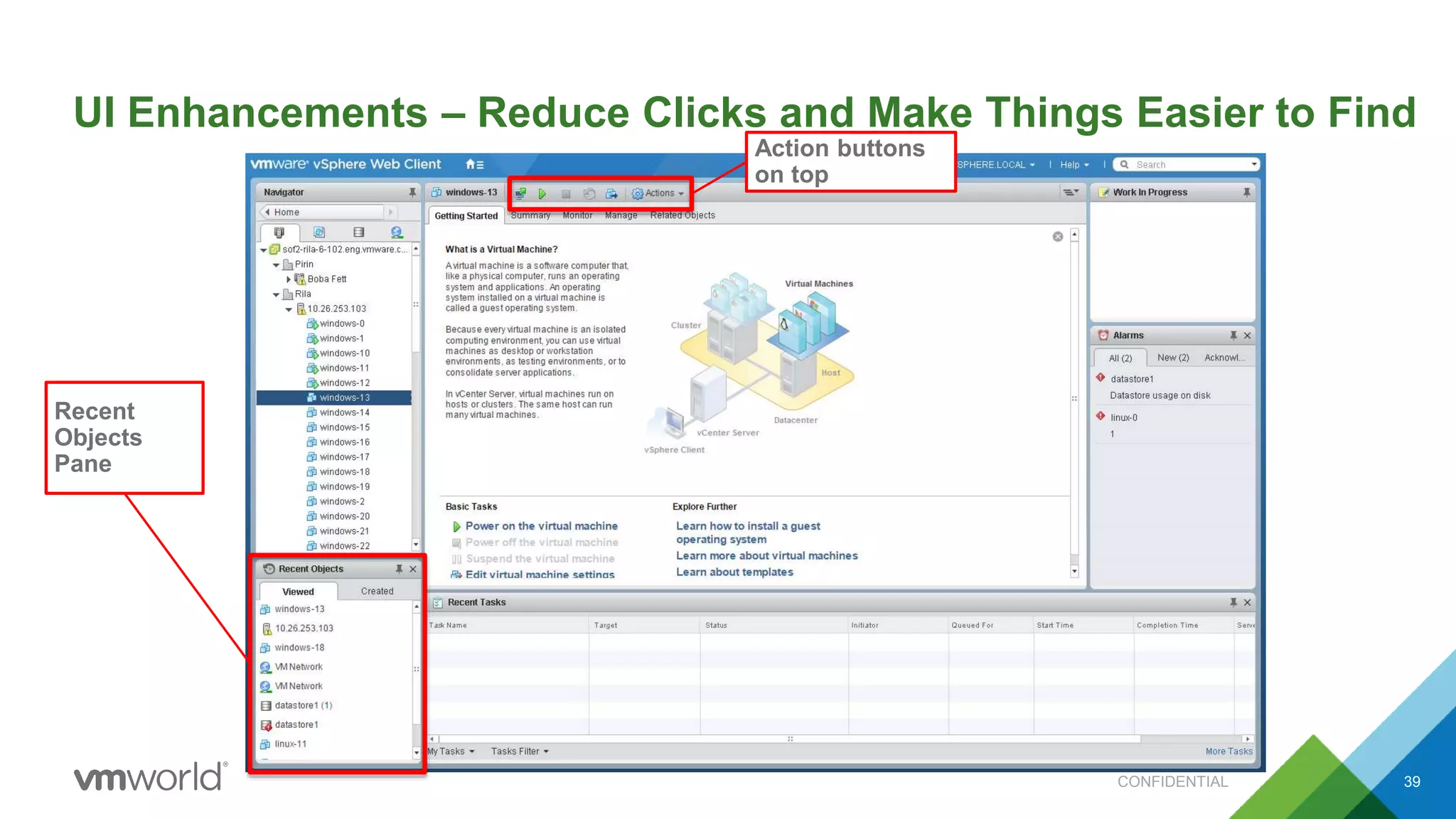 UI Enhancements – Reduce Clicks and Make Things Easier to Find
39
Recent
Objects
Pane
Action buttons
on top
CONFIDENTIAL
 