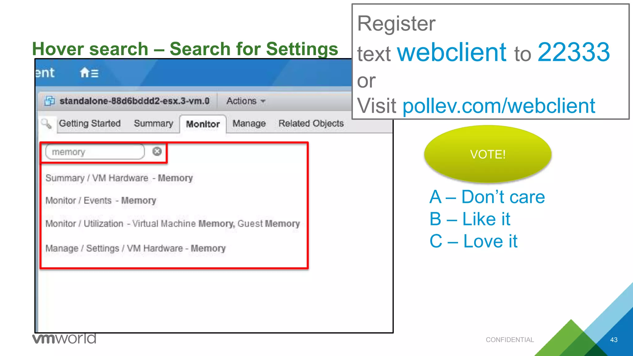 Hover search – Search for Settings
43
Search
Register
text webclient to 22333
or
Visit pollev.com/webclient
A – Don’t care
B – Like it
C – Love it
VOTE!
CONFIDENTIAL
 