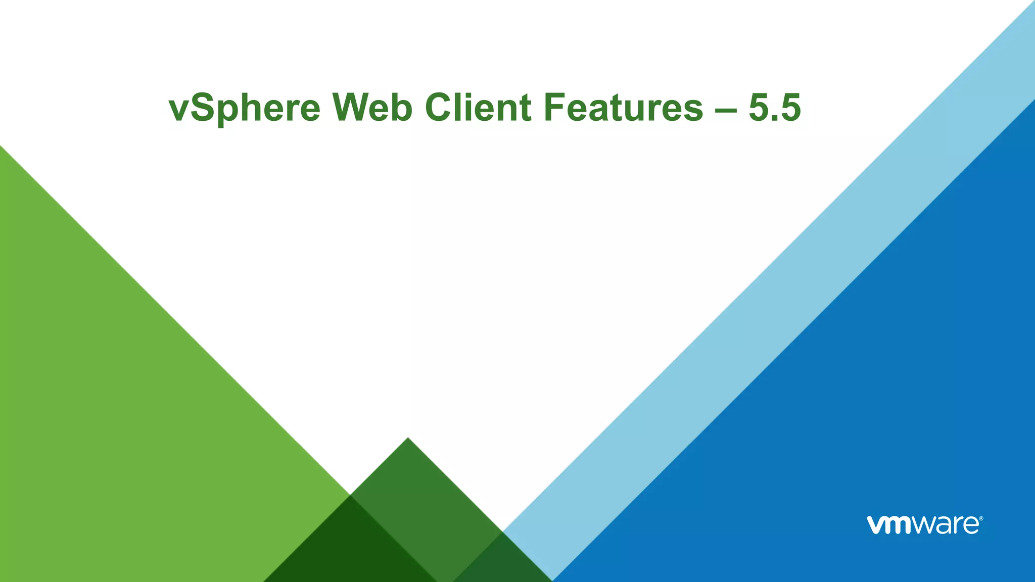 vSphere Web Client Features – 5.5
 