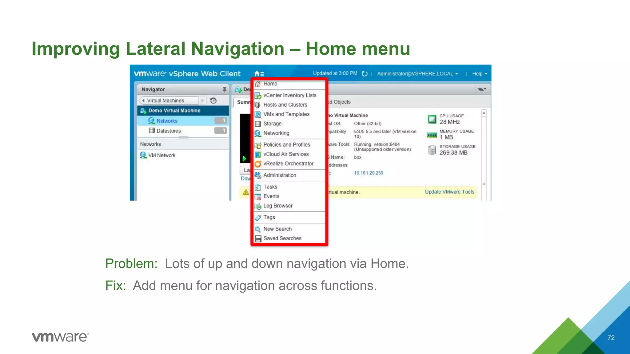 Improving Lateral Navigation – Home menu
Problem: Lots of up and down navigation via Home.
Fix: Add menu for navigation across functions.
72
 