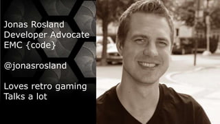 2© Copyright 2015 EMC Corporation. All rights reserved. 2© Copyright 2015 EMC Corporation. All rights reserved.
Jonas Rosland
Developer Advocate
EMC {code}
@jonasrosland
Loves retro gaming
Talks a lot
 