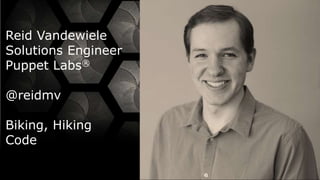 3© Copyright 2015 EMC Corporation. All rights reserved. 3© Copyright 2015 EMC Corporation. All rights reserved.
Reid Vandewiele
Solutions Engineer
Puppet Labs®
@reidmv
Biking, Hiking
Code
 