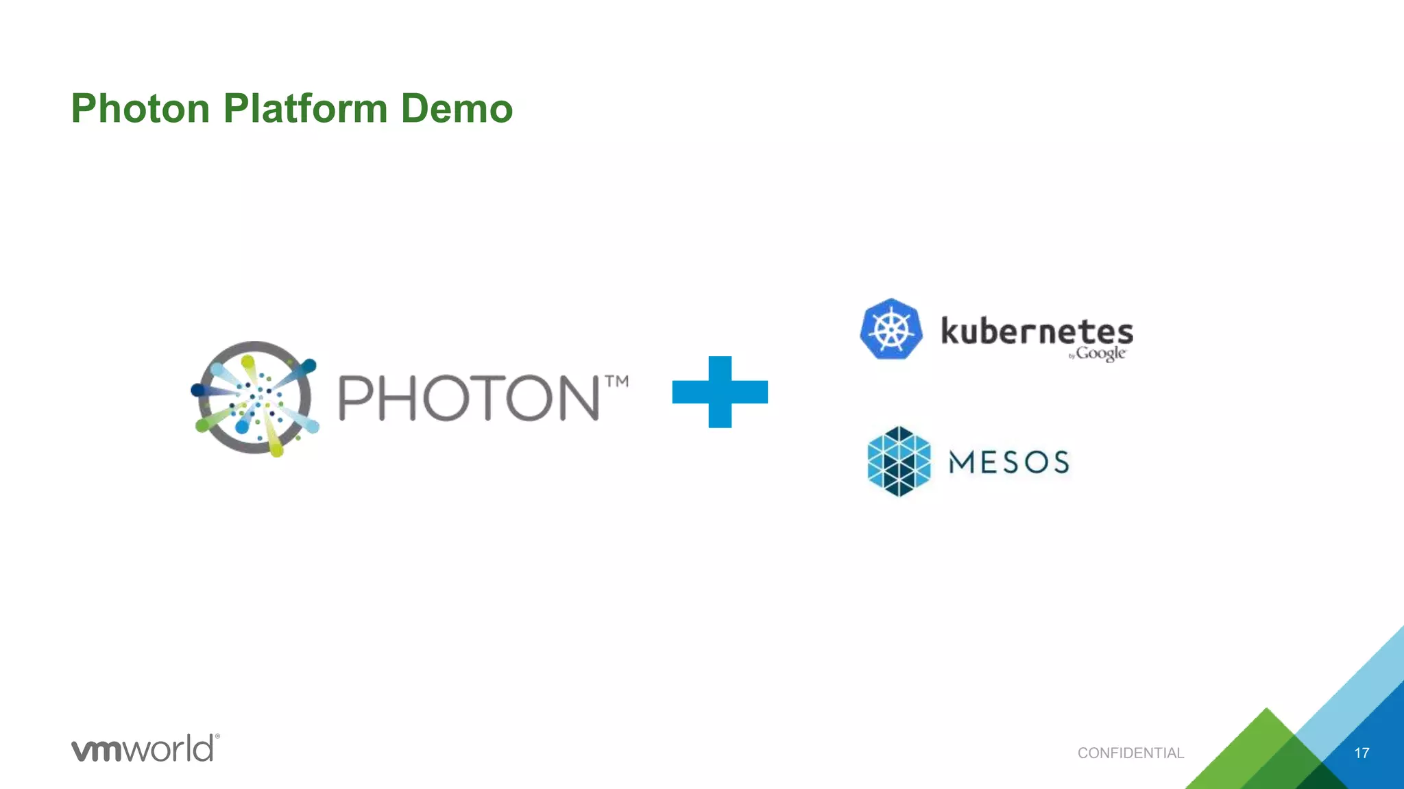 Photon Platform Demo
CONFIDENTIAL 17
 