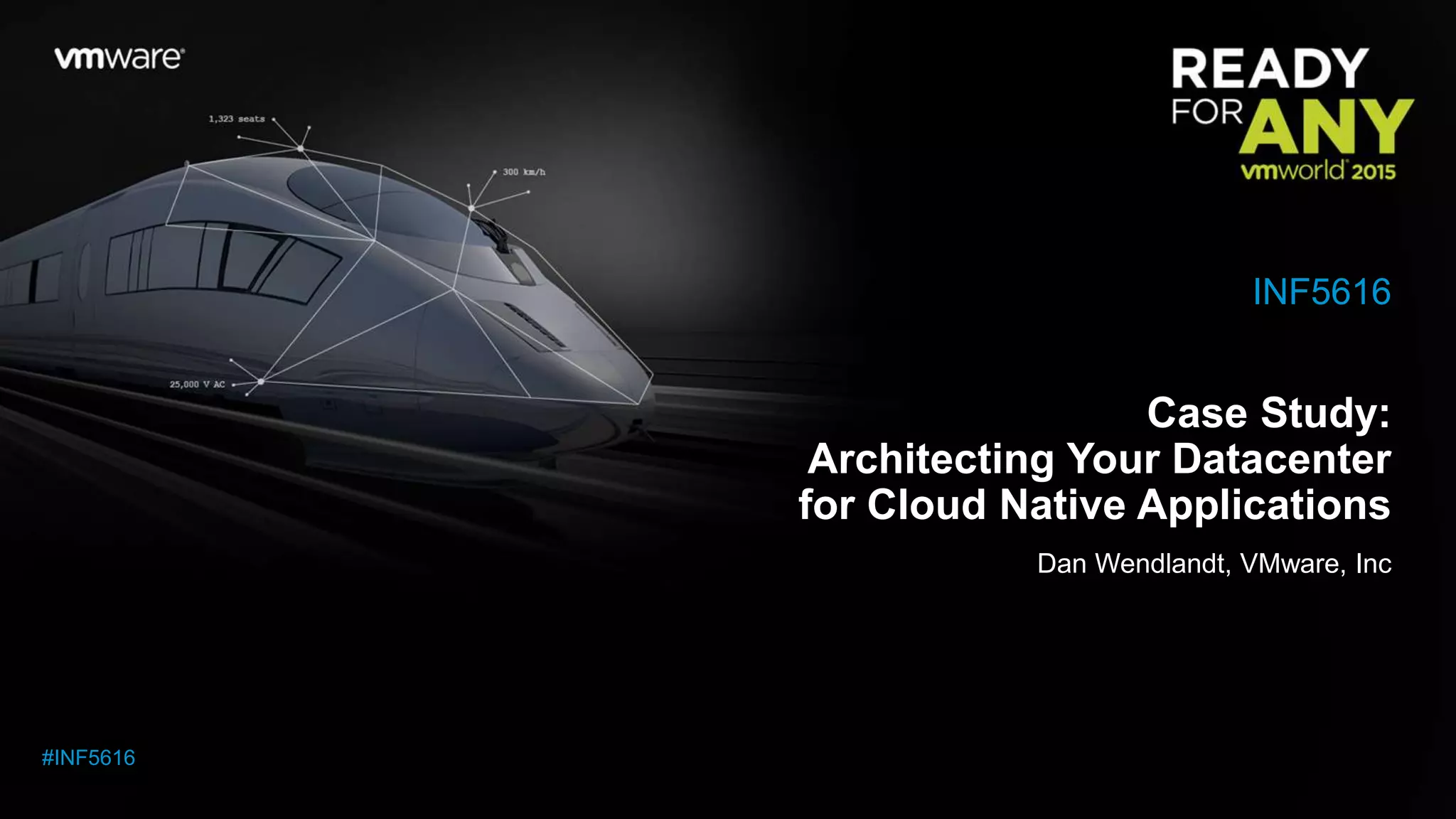 Case Study:
Architecting Your Datacenter
for Cloud Native Applications
Dan Wendlandt, VMware, Inc
INF5616
#INF5616
 