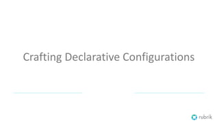 Crafting Declarative Configurations
 