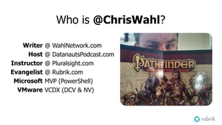 Who is @ChrisWahl?
Writer
Host
Instructor
Evangelist
Microsoft
VMware
@ WahlNetwork.com
@ DatanautsPodcast.com
@ Pluralsig...
