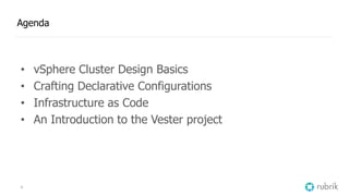 4
Agenda
• vSphere Cluster Design Basics
• Crafting Declarative Configurations
• Infrastructure as Code
• An Introduction ...