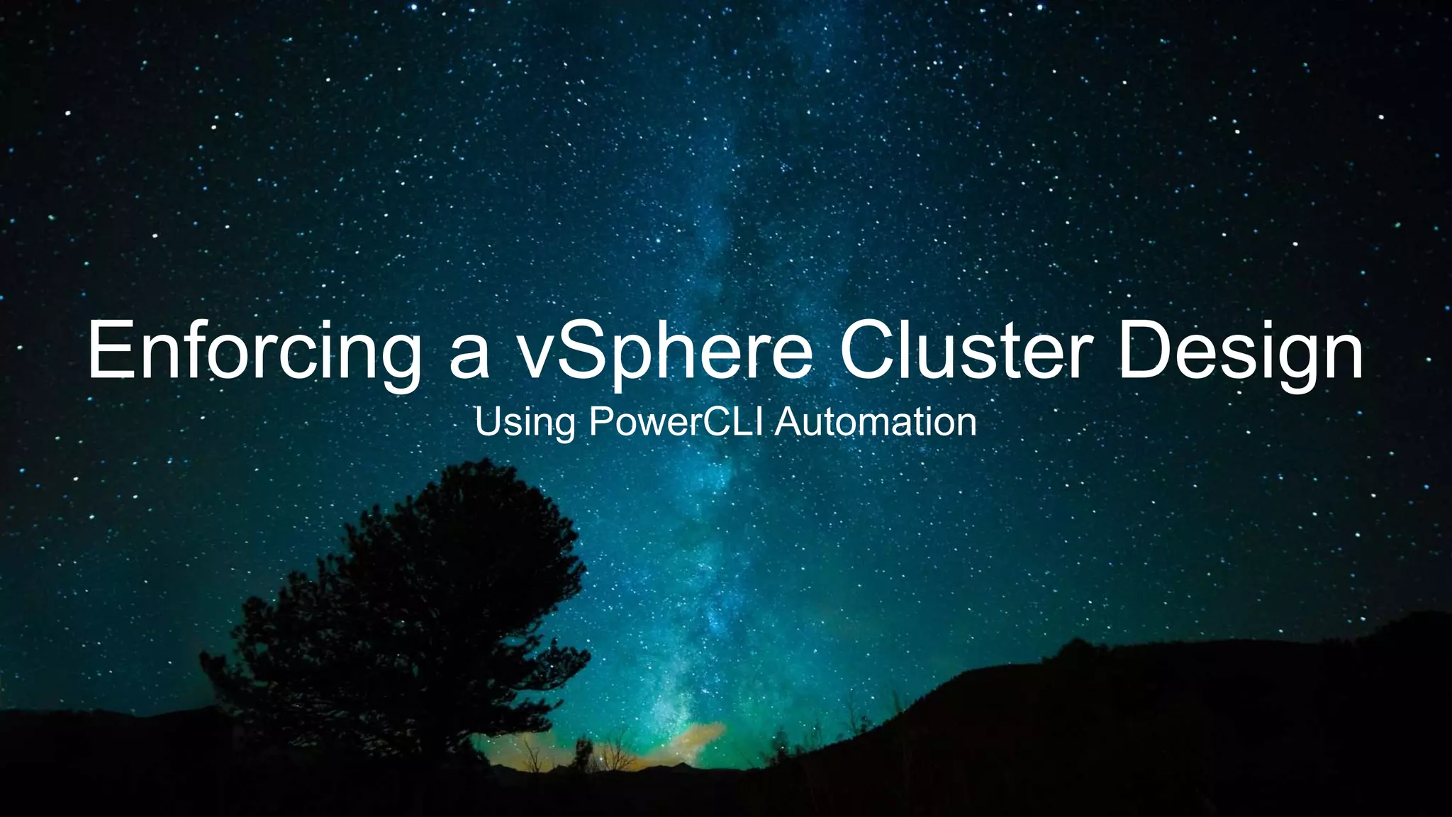 3
Enforcing a vSphere Cluster Design
Using PowerCLI Automation
 