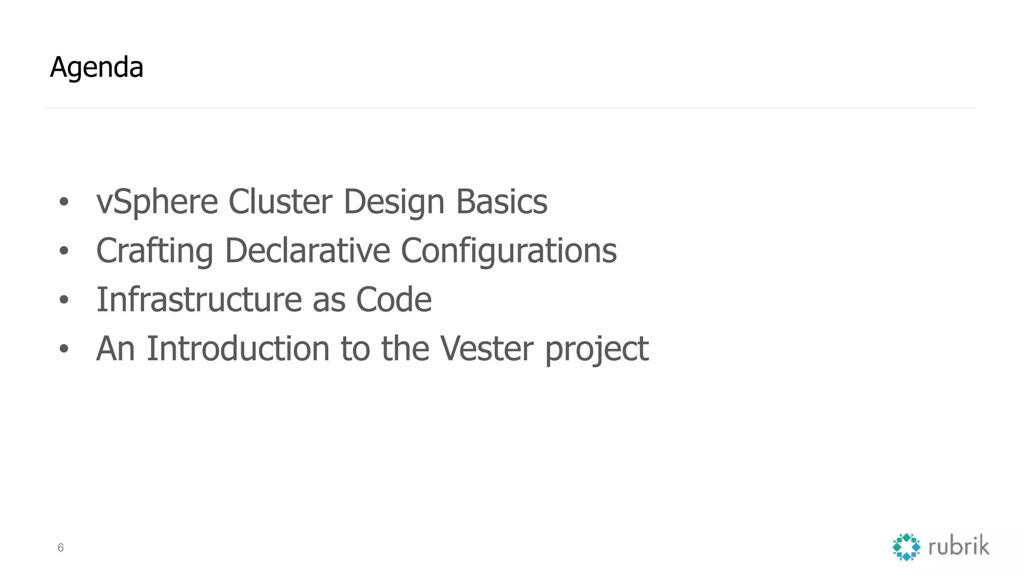 6
Agenda
• vSphere Cluster Design Basics
• Crafting Declarative Configurations
• Infrastructure as Code
• An Introduction to the Vester project
 