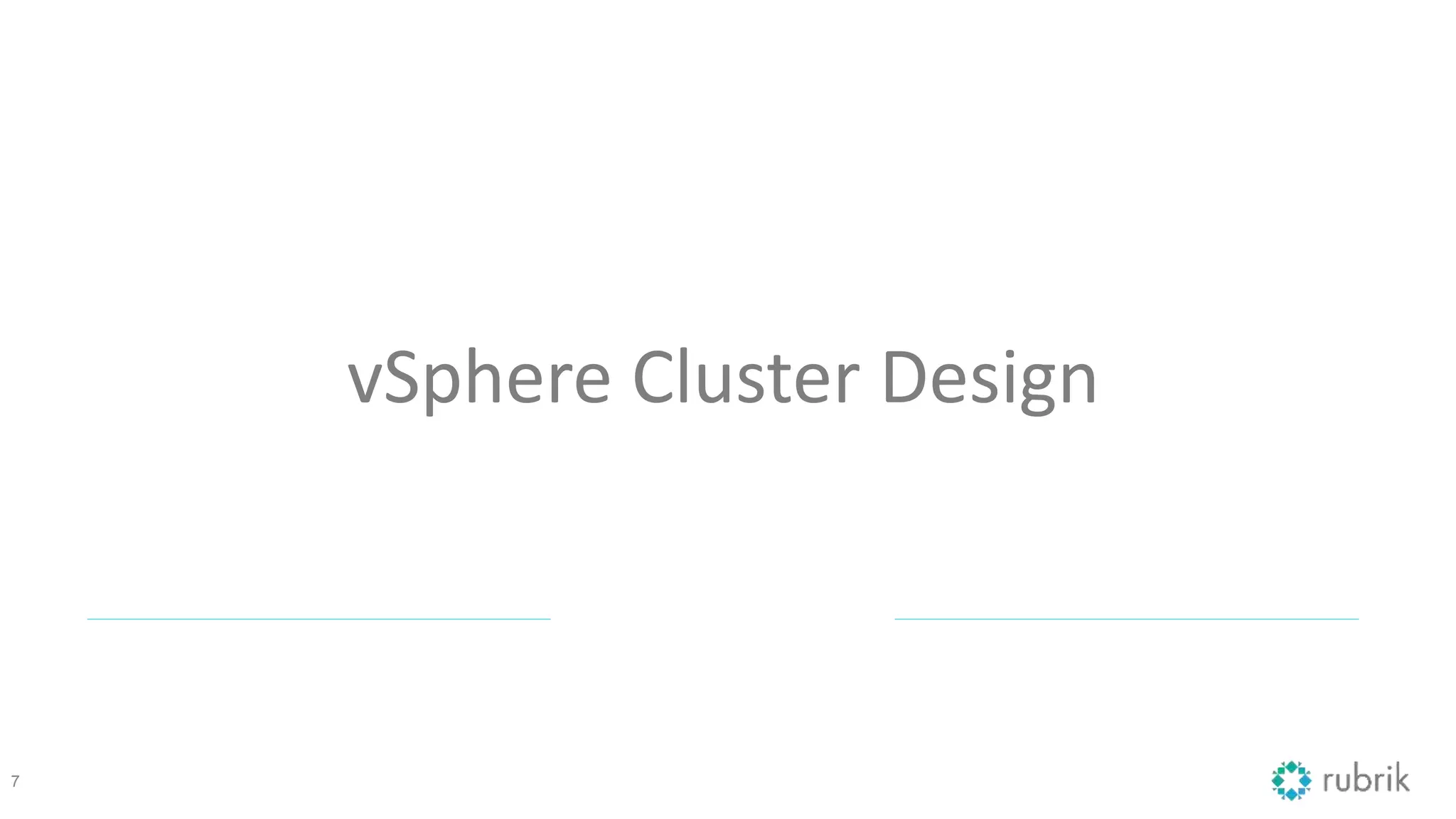 vSphere Cluster Design
7
 