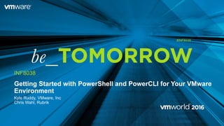 Getting Started with PowerShell and PowerCLI for Your VMware
Environment
Kyle Ruddy, VMware, Inc
Chris Wahl, Rubrik
INF8038
#INF8038
 