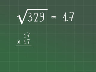 329 = 17
√
17
x 17

 