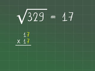 329 = 17
√
17
x 17

 