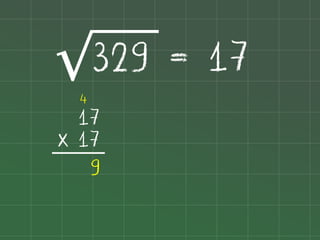 329 = 17
√
4

17
x 17
9

 