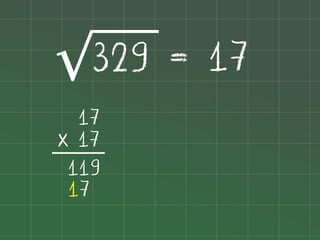 329 = 17
√
17
x 17
119
17

 